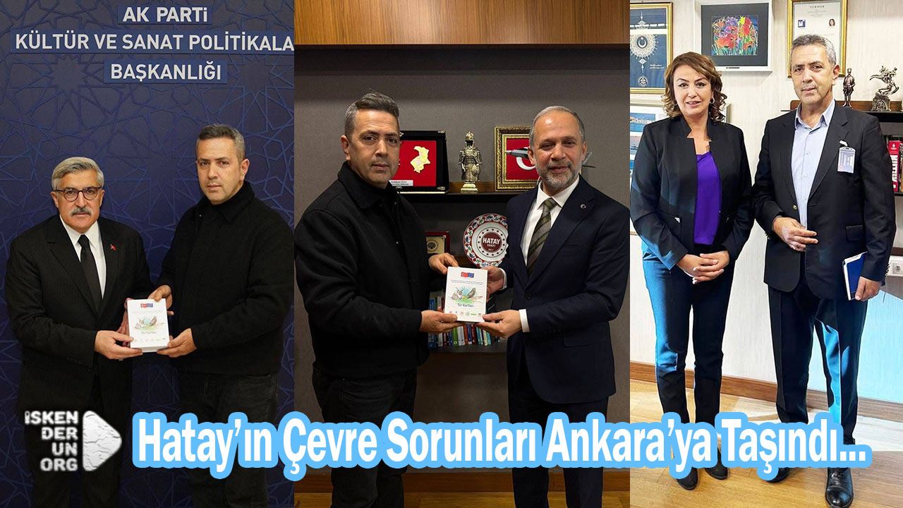 Hatay’ın Çevre Sorunları Ankara’ya Taşındı...
