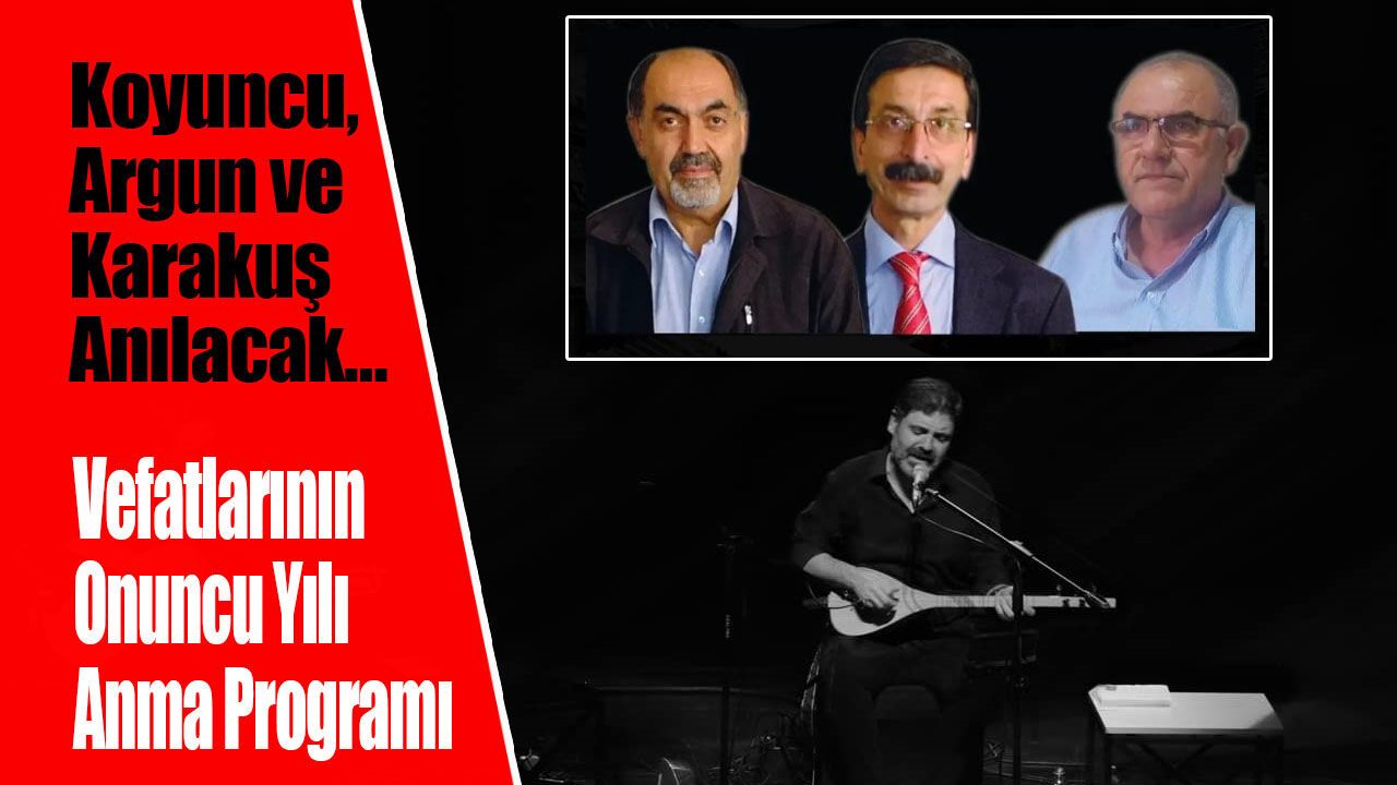 Koyuncu, Argun ve Karakuş anılacak…