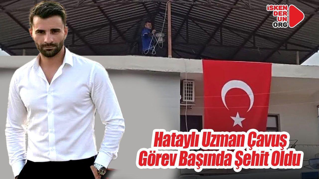 Hataylı Uzman Çavuş Görev Başında Şehit Oldu