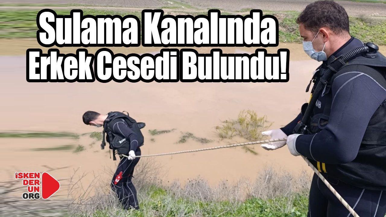 Sulama Kanalında Erkek Cesedi Bulundu!
