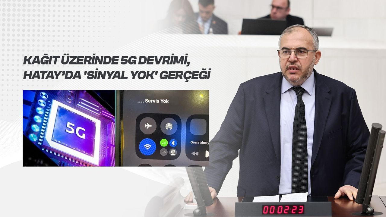 Çalışkan “Türkiye 5G’ye Geçiyor, Hatay’da Sinyal Yok”
