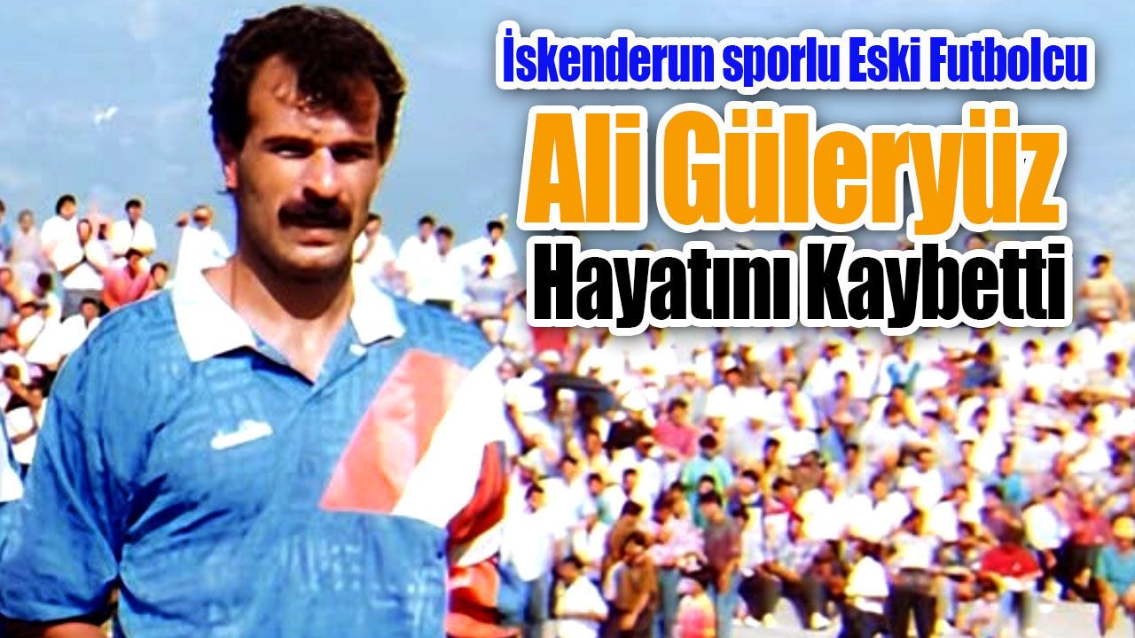 İskenderunsporlu Ali Güleryüz Hayatını Kaybetti