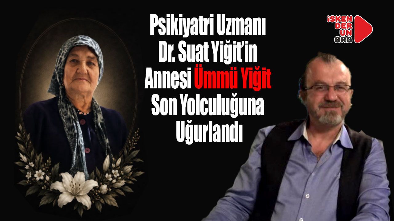 Psikiyatri Uzmanı Dr. Suat Yiğit’in anne Acısı...