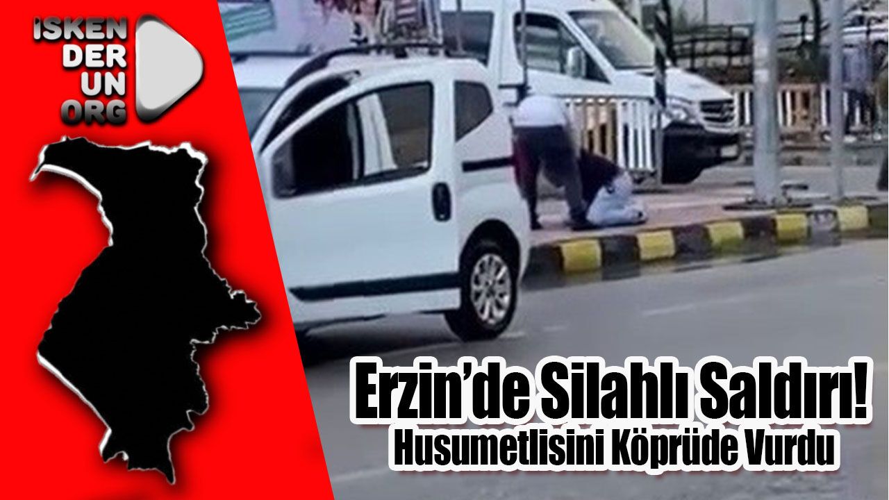 Erzin’de Silahlı Saldırı!