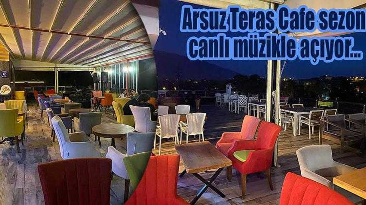 Arsuz Teras Cafe sezonu canlı müzikle açıyor…