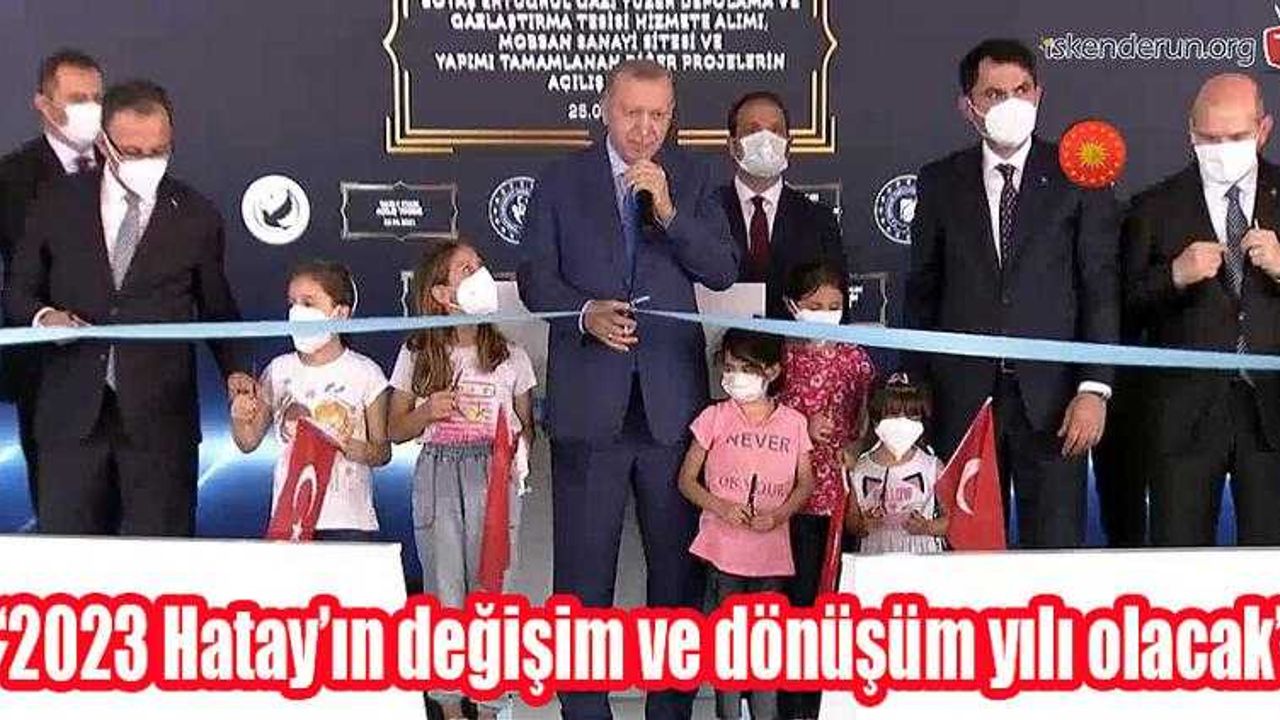  Erdoğan “2023 Hatay’ın değişim ve dönüşüm yılı olacak”