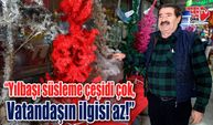 “Yılbaşı süsleme çeşidi çok, ilgi yok!”