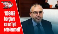 “KOSGEB borçları en az 1 yıl ertelenmeli”