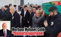 Merhum Mehmet Çelik dualarla uğurlandı