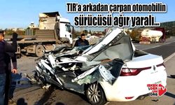 TIR’a arkadan çarpan otomobilin sürücüsü ağır yaralı…