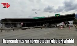 Depremden zarar gören otoban gişeleri yıkıldı!