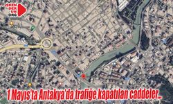 1 Mayıs’ta Antakya'da trafiğe kapatılan caddeler…