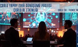 Çorlu Yapay Zekâ Dönüşümü Projesi Başlıyor