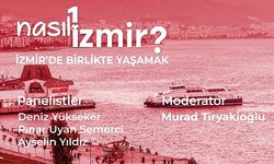 “Nasıl Bir İzmir” serisinde son panel: İzmir’de Birlikte Yaşamak