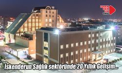 İskenderun Sağlık sektöründe 20 Yıllık Gelişim…