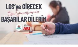Arı “LGS'ye Girecek Öğrencilere Başarılar Diliyorum”