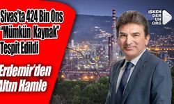 Sivas’ta 424 Bin Ons “Mümkün Kaynak” Tespit Edildi