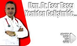 Uzm. Dr. Eser Taşçı yeniden Gelişim’de…