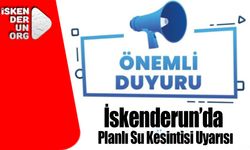 İskenderun’da Planlı Su Kesintisi Uyarısı