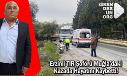 Erzinli TIR Şoförü Muğla'da hayatını kaybetti
