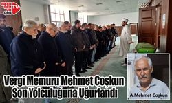 Vergi Memuru Mehmet Coşkun Sonsuzluğa Uğurlandı