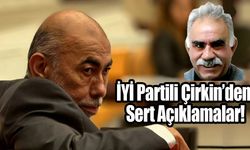 İYİ Partili Çirkin’den Sert Açıklamalar!