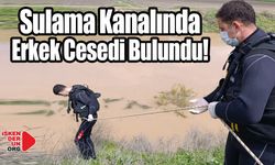 Sulama Kanalında Erkek Cesedi Bulundu!
