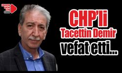 CHP’li Tacettin Demir vefat etti…