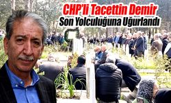 CHP’li Tacettin Demir Son Yolculuğuna Uğurlandı
