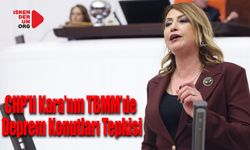 CHP’li Kara’nın TBMM’de Deprem Konutları Tepkisi