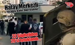 Hatay Merkezli Yasadışı Bahis Operasyonu!
