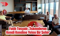 Tosyalı: "İskenderun Kendi Kendine Yeten Bir Şehir"
