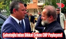 Şahutoğlu’ndan Dikkat Çeken CHP Paylaşımı!