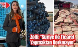 Zolfi: “Suriye ile Ticaret Yapmaktan Korkmayın”