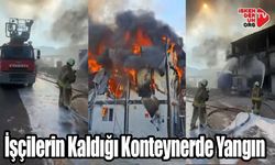 Çekmece Mahallesi'nde İşçilerin Kaldığı Konteynerde Yangın
