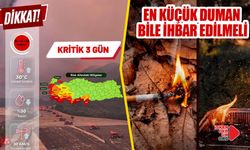 Orman Yangınları Açısından Kritik 3 Gün!
