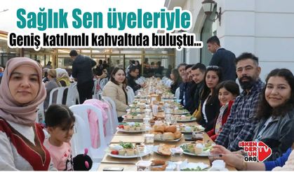 Sağlık Sen üyeleriyle geniş katılımlı kahvaltıda buluştu…