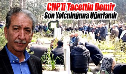 CHP’li Tacettin Demir Son Yolculuğuna Uğurlandı