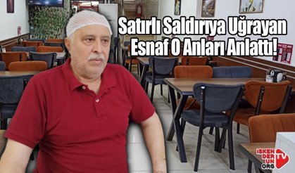 Satırlı Saldırıya Uğrayan Esnaf O Anları Anlattı!