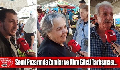 Semt Pazarında Zamlar ve Alım Gücü Tartışması…