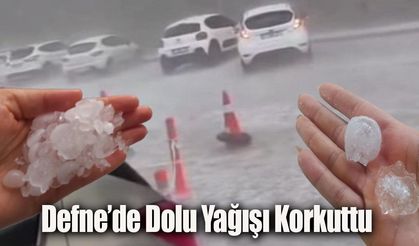 Defne’de Dolu Yağışı Korkuttu
