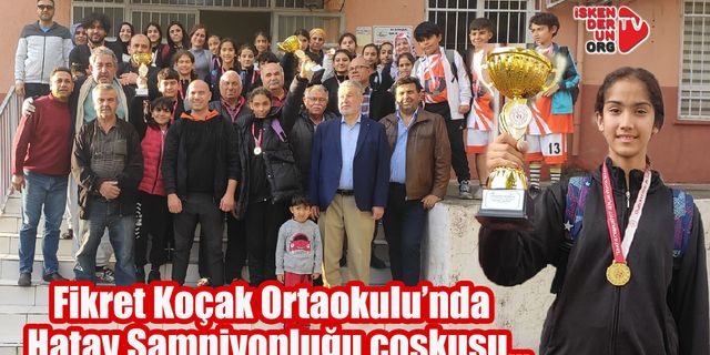 Fikret Koçak Ortaokulunda Hatay Şampiyonluğu coşkusu…