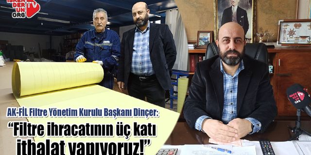 “Filtre ihracatının üç katı ithalat yapıyoruz!”