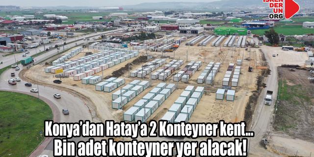 Konya’dan Hatay’a bin adetlik iki konteyner kent…