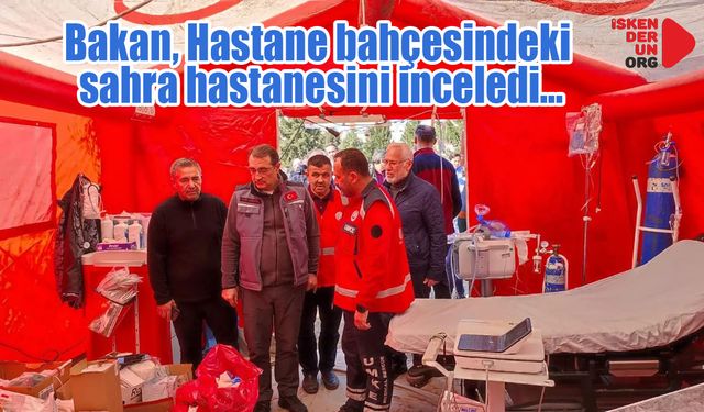 Bakan, Hastane bahçesindeki sahra hastanesini inceledi…