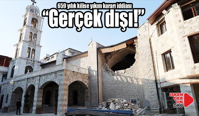 “659 yılık kilise yıkım kararı iddiası gerçek dışı!”