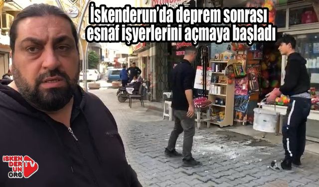 İskenderun’da esnaf iş yerlerini açmaya başladı…