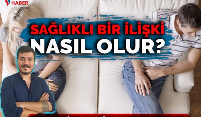 Sağlıklı bir ilişki nasıl olur?