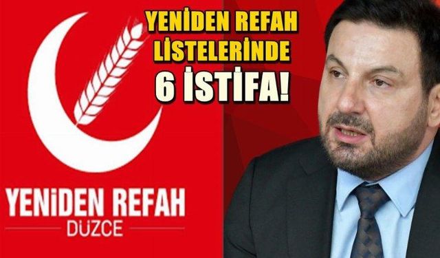 Düzce'de Yeniden Refah'ın listelerinden 6 istifa