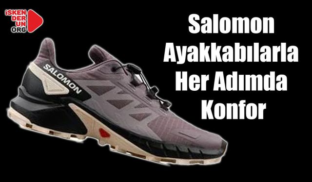 Salomon Ayakkabılarla Her Adımda Konfor